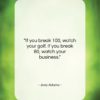 Joey Adams quote: “If you break 100, watch your golf…”- at QuotesQuotesQuotes.com