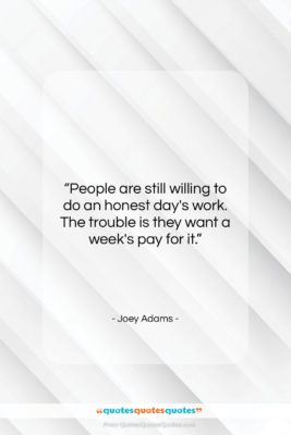 Joey Adams quote: “People are still willing to do an…”- at QuotesQuotesQuotes.com