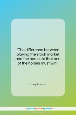 Joey Adams quote: “The difference between playing the stock market…”- at QuotesQuotesQuotes.com