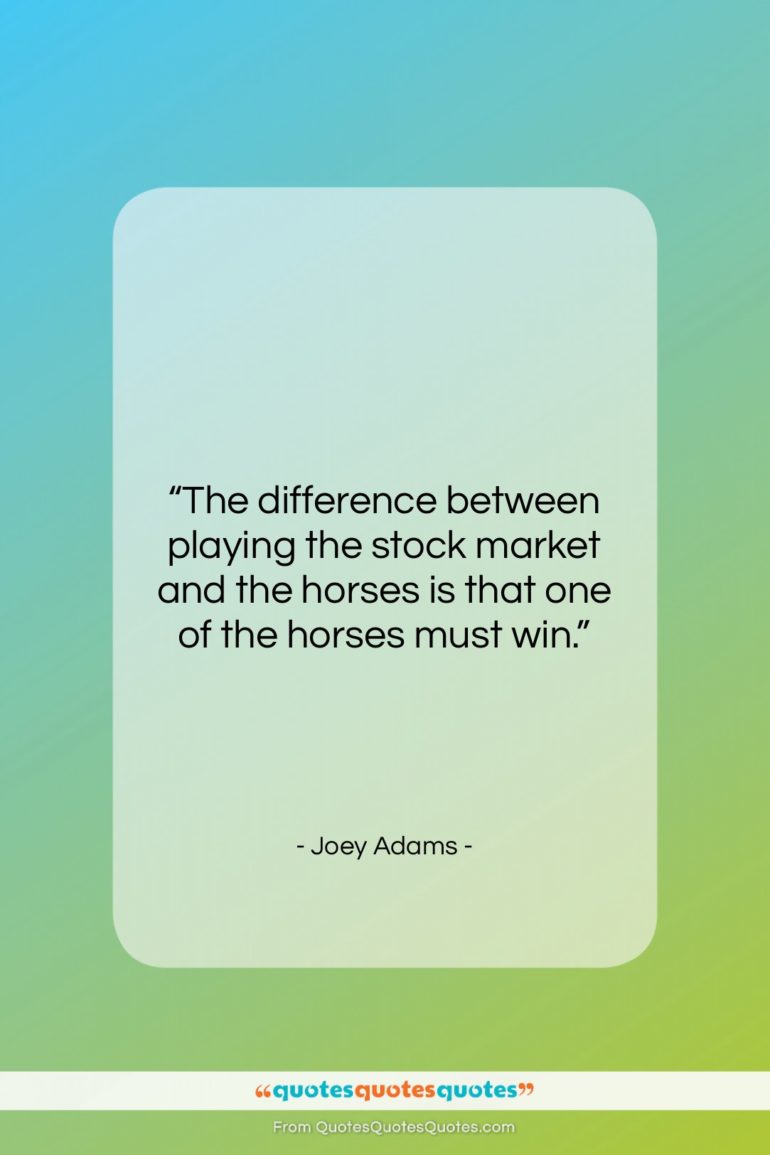 Joey Adams quote: “The difference between playing the stock market…”- at QuotesQuotesQuotes.com