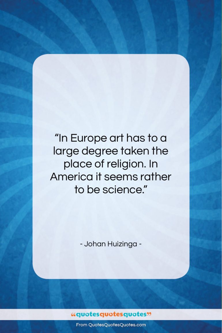 Johan Huizinga quote: “In Europe art has to a large…”- at QuotesQuotesQuotes.com
