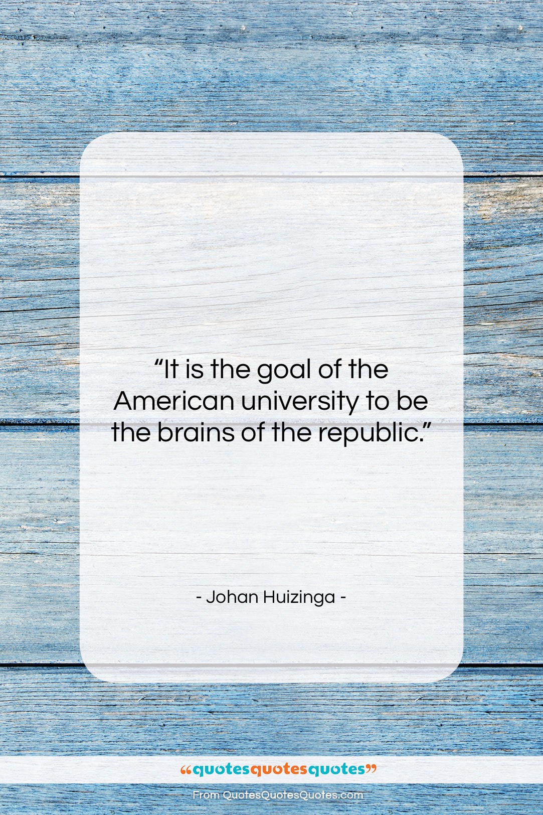 Johan Huizinga quote: “It is the goal of the American…”- at QuotesQuotesQuotes.com
