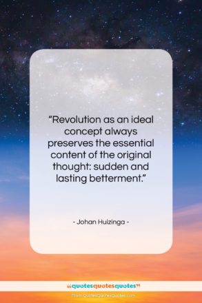 Johan Huizinga quote: “Revolution as an ideal concept always preserves…”- at QuotesQuotesQuotes.com
