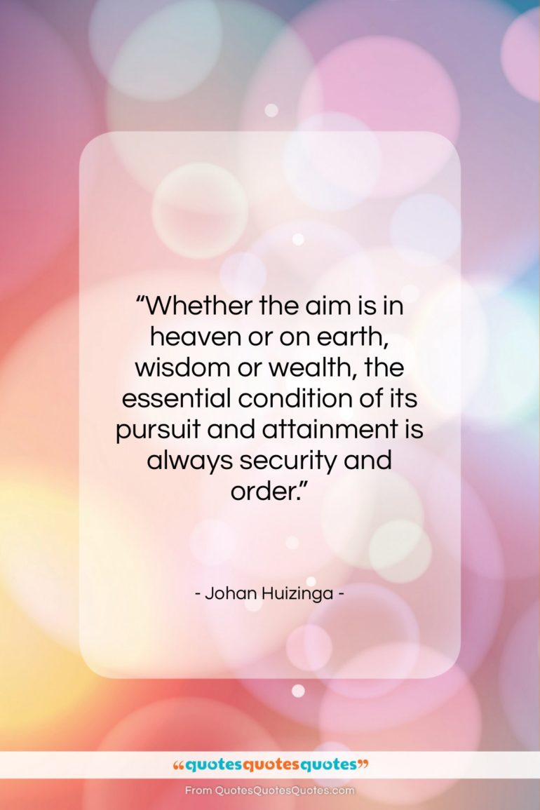 Johan Huizinga quote: “Whether the aim is in heaven or…”- at QuotesQuotesQuotes.com