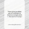 Johann Georg Zimmermann quote: “Many good qualities are not sufficient to…”- at QuotesQuotesQuotes.com
