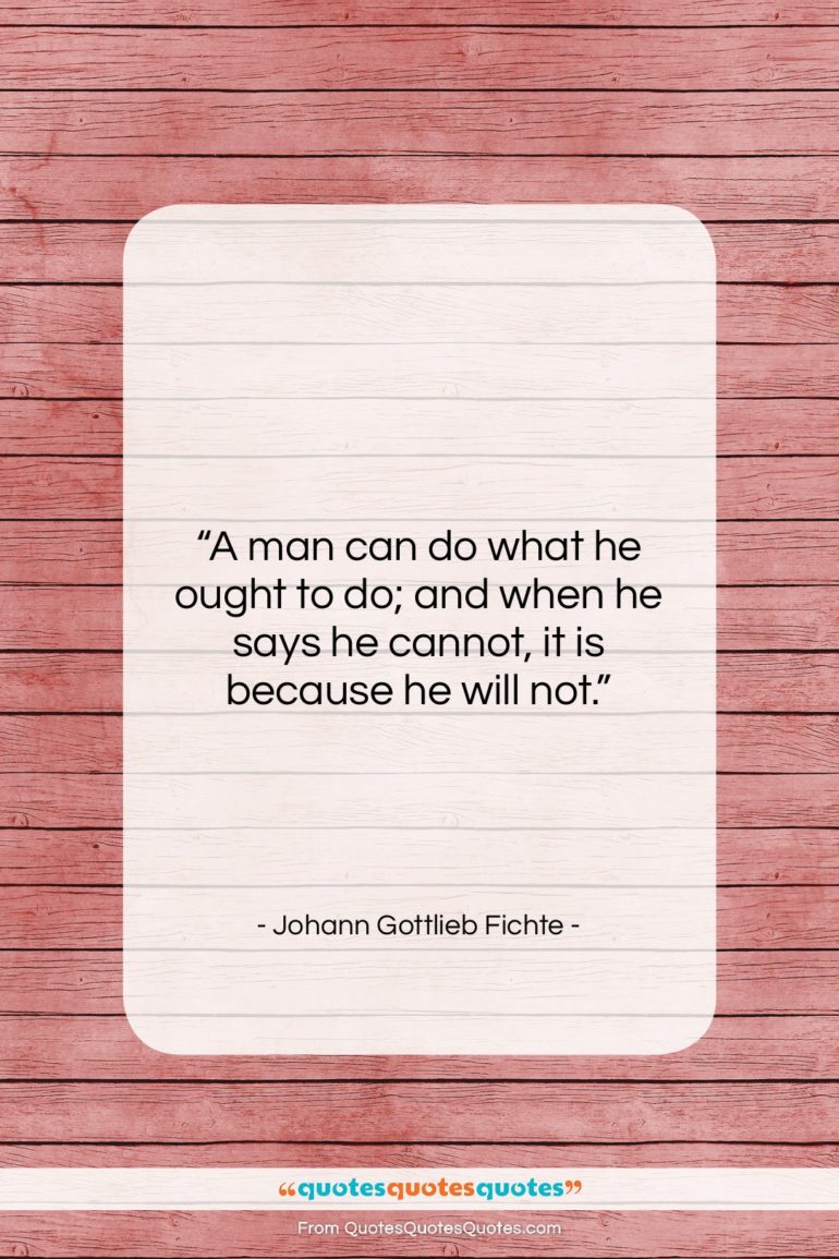 Johann Gottlieb Fichte quote: “A man can do what he ought…”- at QuotesQuotesQuotes.com