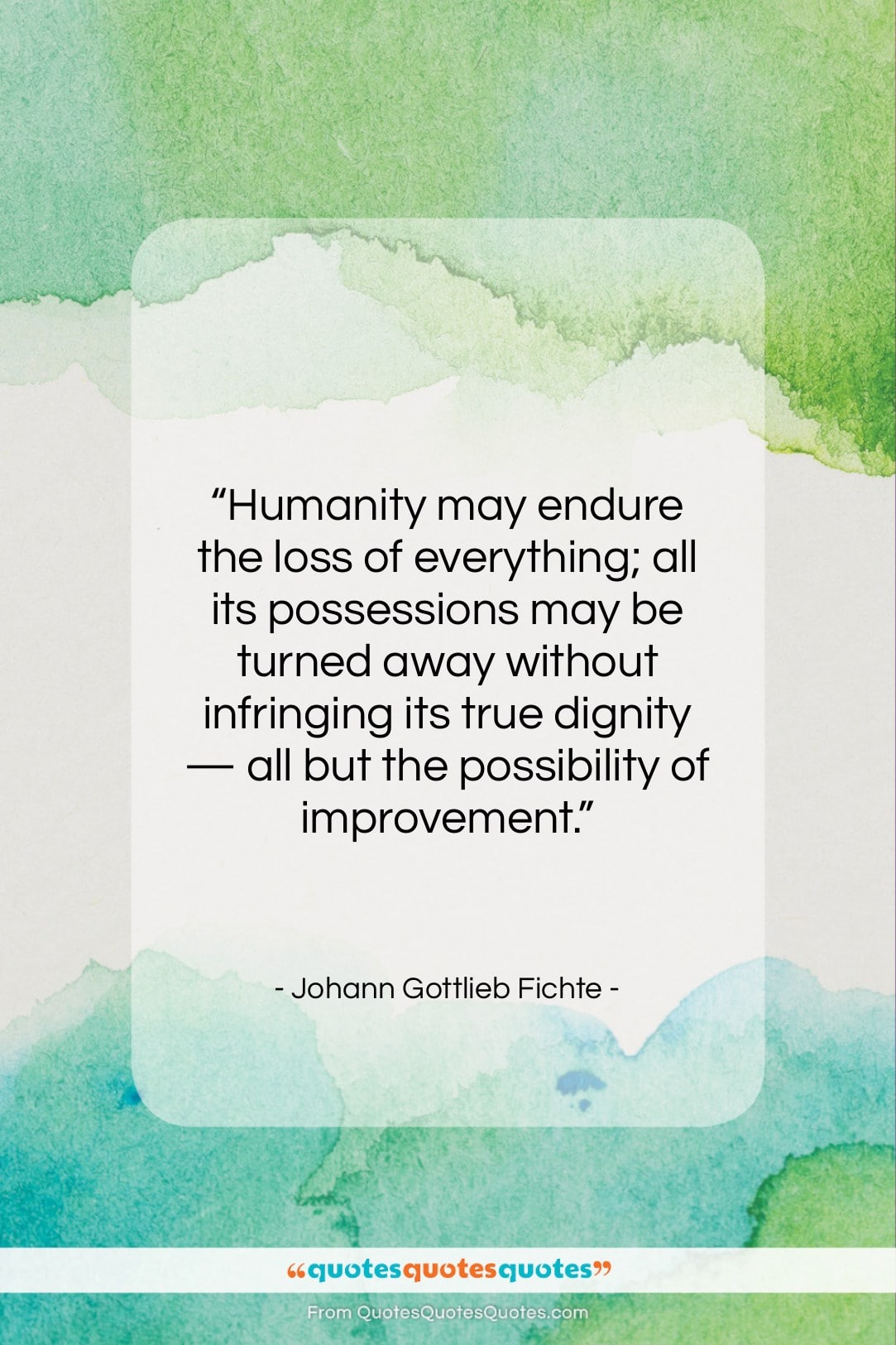 Johann Gottlieb Fichte quote: “Humanity may endure the loss of everything;…”- at QuotesQuotesQuotes.com