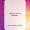 Johann Wolfgang von Goethe quote: “All things are only transitory….”- at QuotesQuotesQuotes.com