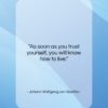Johann Wolfgang von Goethe quote: “As soon as you trust yourself, you…”- at QuotesQuotesQuotes.com