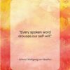 Johann Wolfgang von Goethe quote: “Every spoken word arouses our self-will….”- at QuotesQuotesQuotes.com