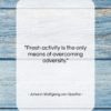 Johann Wolfgang von Goethe quote: “Fresh activity is the only means of…”- at QuotesQuotesQuotes.com