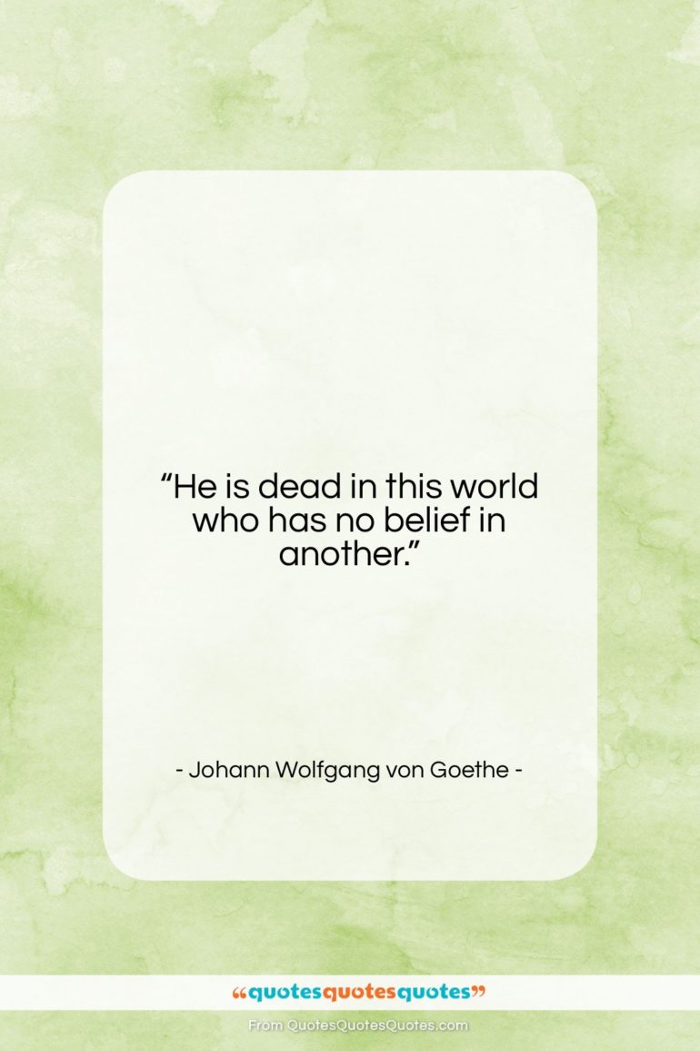 Johann Wolfgang von Goethe quote: “He is dead in this world who…”- at QuotesQuotesQuotes.com