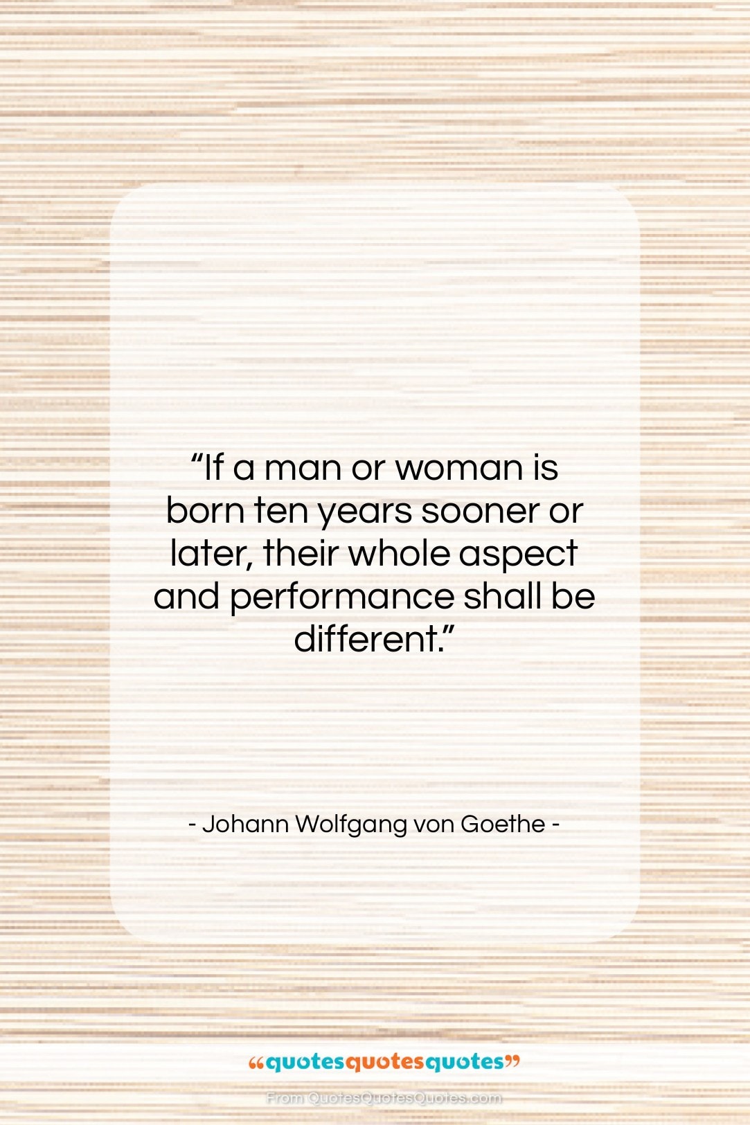 Johann Wolfgang von Goethe quote: “If a man or woman is born…”- at QuotesQuotesQuotes.com