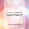 Johann Wolfgang von Goethe quote: “If God had wanted me otherwise, He…”- at QuotesQuotesQuotes.com
