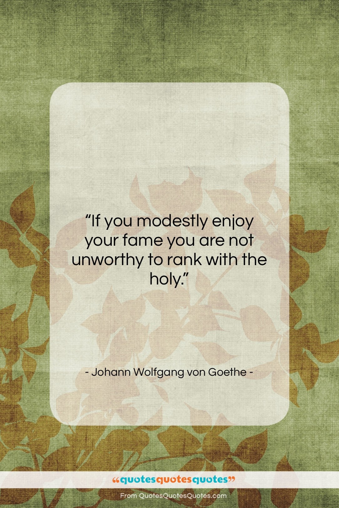 Johann Wolfgang von Goethe quote: “If you modestly enjoy your fame you…”- at QuotesQuotesQuotes.com