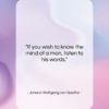 Johann Wolfgang von Goethe quote: “If you wish to know the mind…”- at QuotesQuotesQuotes.com