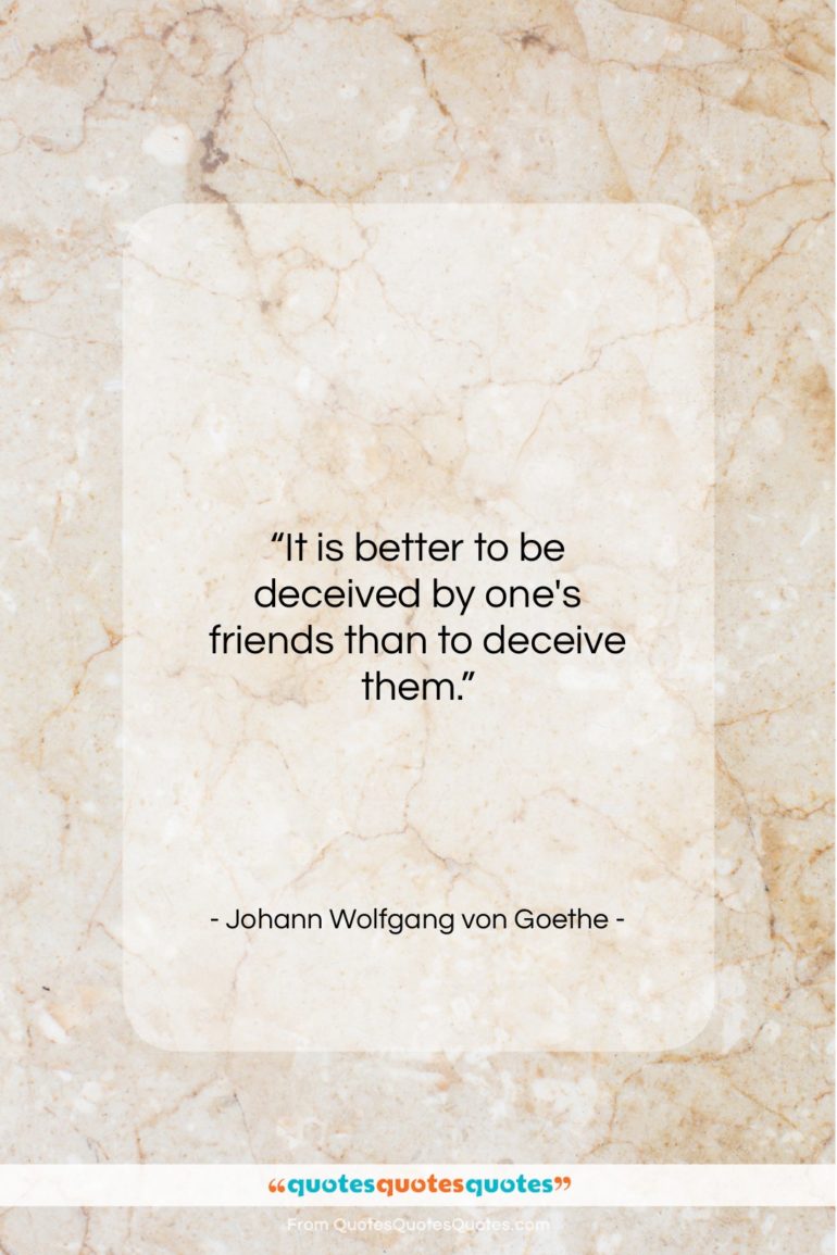 Johann Wolfgang von Goethe quote: “It is better to be deceived by…”- at QuotesQuotesQuotes.com
