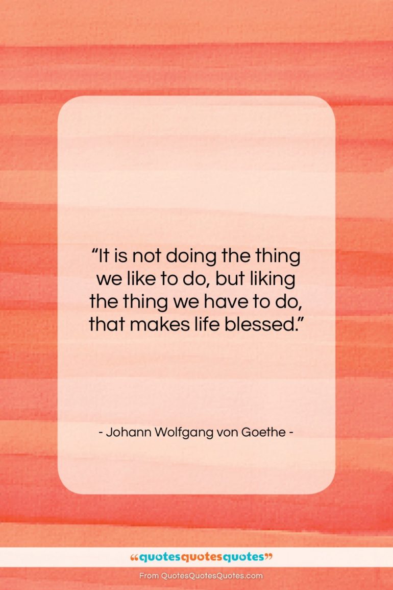 Johann Wolfgang von Goethe quote: “It is not doing the thing we…”- at QuotesQuotesQuotes.com