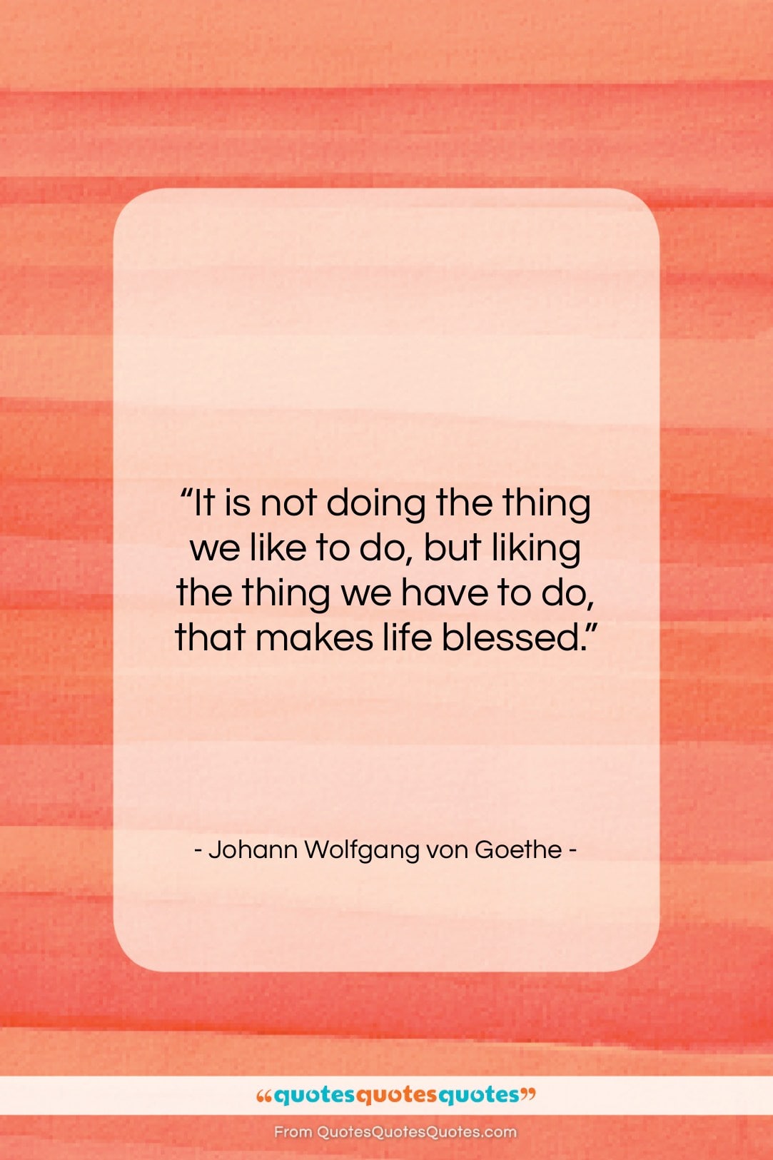 Johann Wolfgang von Goethe quote: “It is not doing the thing we…”- at QuotesQuotesQuotes.com