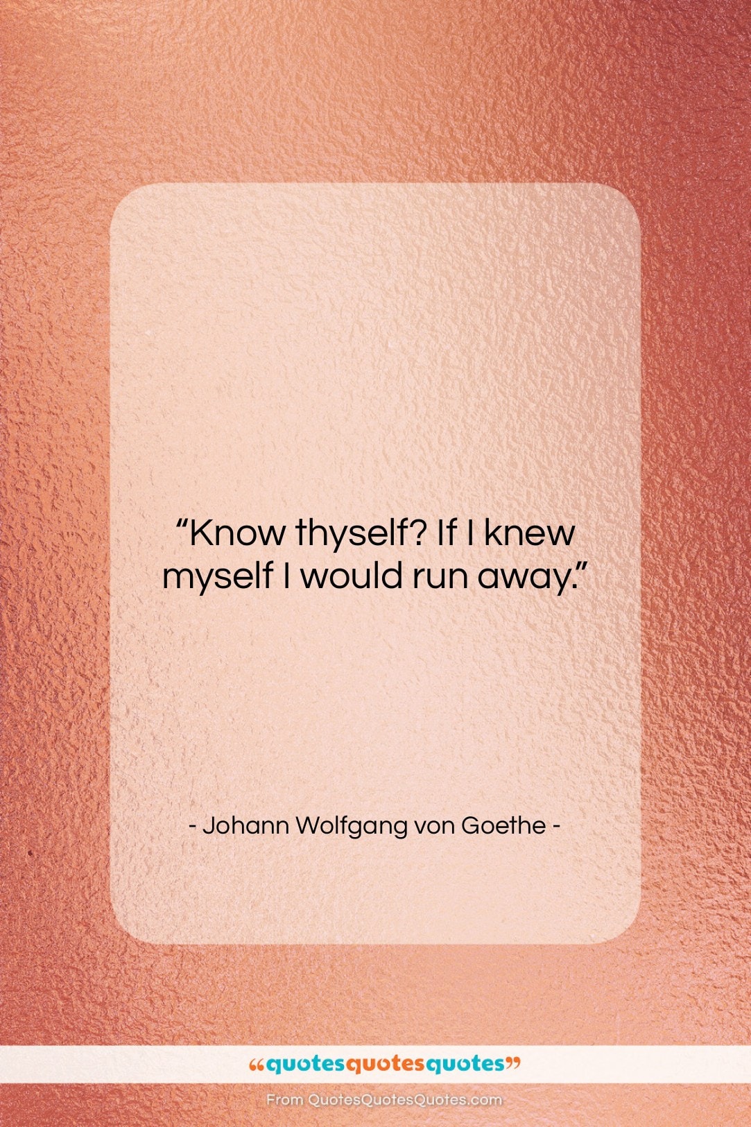 Johann Wolfgang von Goethe quote: “Know thyself? If I knew myself I…”- at QuotesQuotesQuotes.com