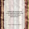 Johann Wolfgang von Goethe quote: “Letters are among the most significant memorial…”- at QuotesQuotesQuotes.com
