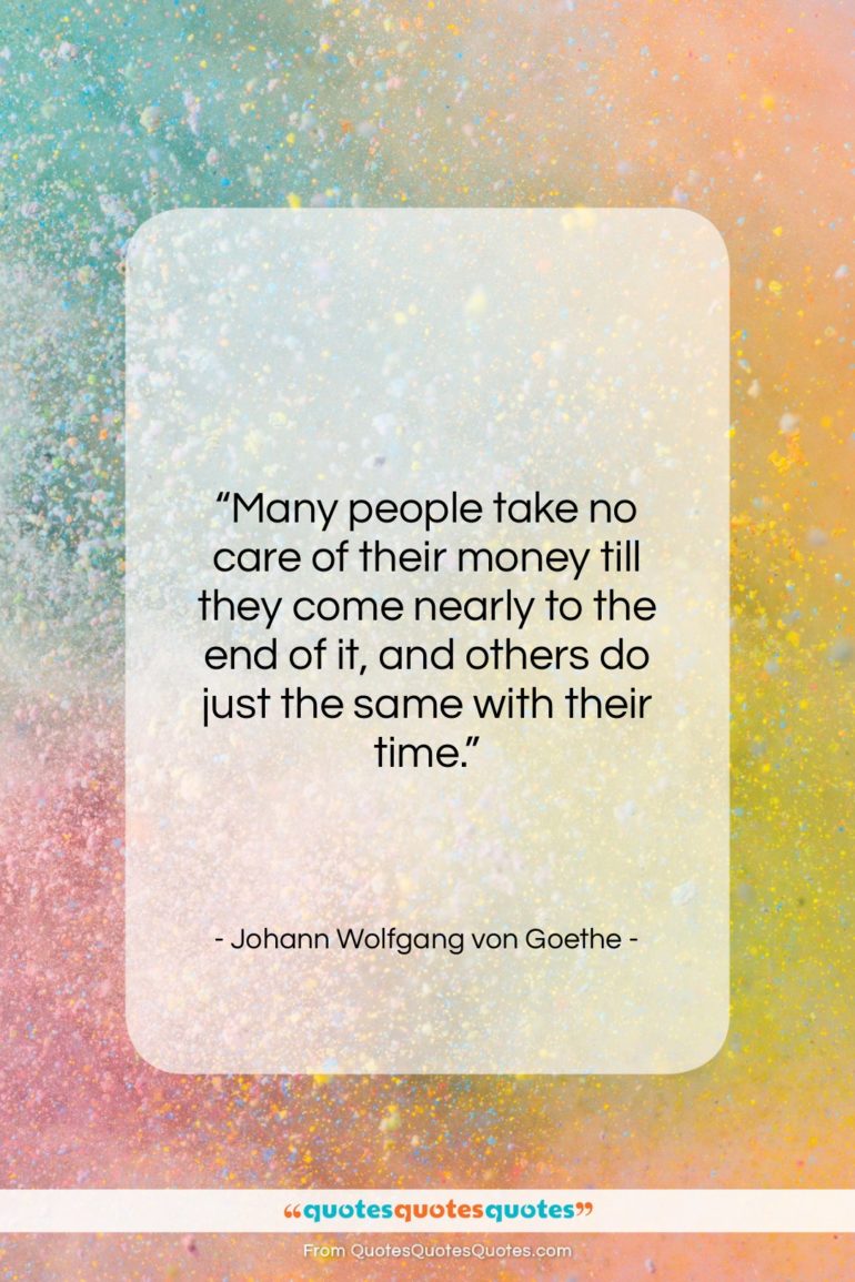 Johann Wolfgang von Goethe quote: “Many people take no care of their…”- at QuotesQuotesQuotes.com