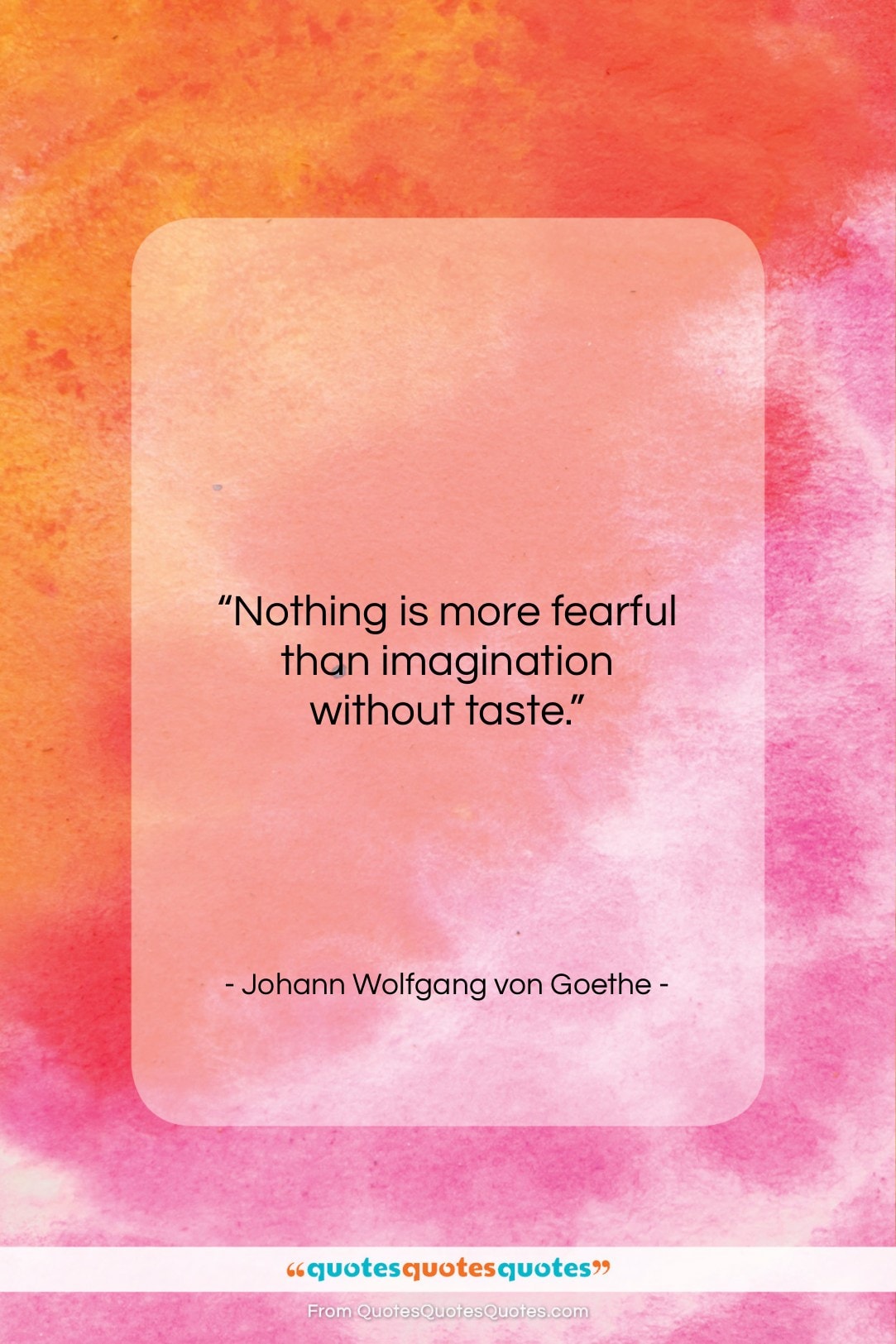 Johann Wolfgang von Goethe quote: “Nothing is more fearful than imagination without…”- at QuotesQuotesQuotes.com