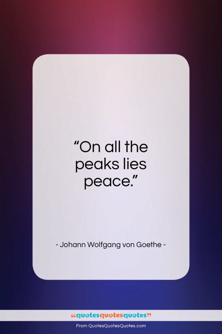 Johann Wolfgang von Goethe quote: “On all the peaks lies peace…”- at QuotesQuotesQuotes.com