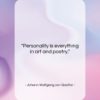 Johann Wolfgang von Goethe quote: “Personality is everything in art and poetry….”- at QuotesQuotesQuotes.com