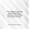 Johann Wolfgang von Goethe quote: “The intelligent man finds almost everything ridiculous,…”- at QuotesQuotesQuotes.com
