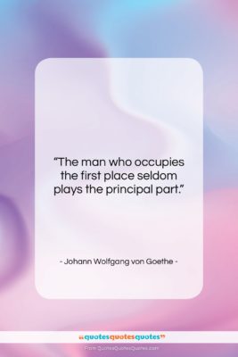 Johann Wolfgang von Goethe quote: “The man who occupies the first place…”- at QuotesQuotesQuotes.com