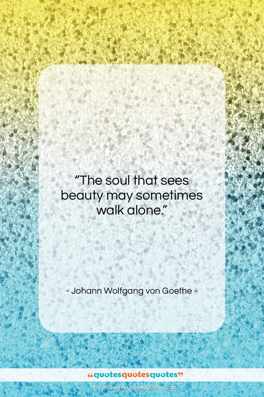 Johann Wolfgang von Goethe quote: “The soul that sees beauty may sometimes…”- at QuotesQuotesQuotes.com