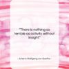 Johann Wolfgang von Goethe quote: “There is nothing so terrible as activity…”- at QuotesQuotesQuotes.com