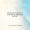 Johann Wolfgang von Goethe quote: “Those who hope for no other life…”- at QuotesQuotesQuotes.com
