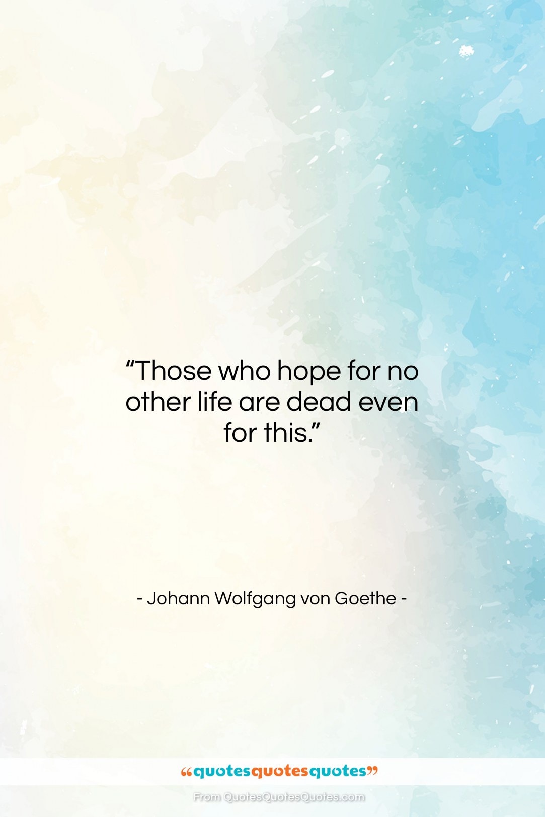 Johann Wolfgang von Goethe quote: “Those who hope for no other life…”- at QuotesQuotesQuotes.com