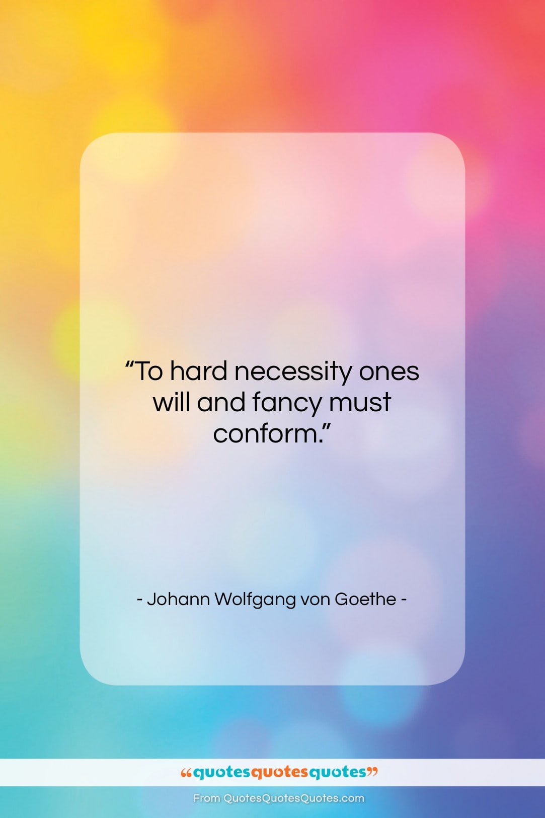 Johann Wolfgang von Goethe quote: “To hard necessity ones will and fancy…”- at QuotesQuotesQuotes.com