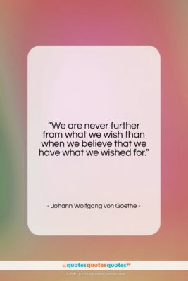 Johann Wolfgang von Goethe quote: “We are never further from what we…”- at QuotesQuotesQuotes.com