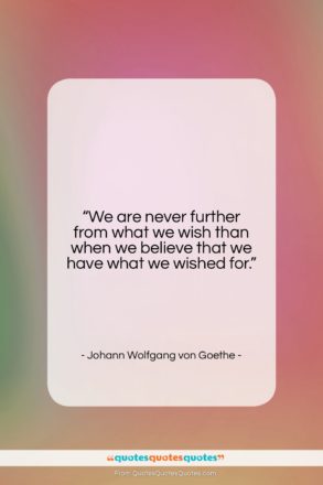 Johann Wolfgang von Goethe quote: “We are never further from what we…”- at QuotesQuotesQuotes.com