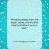 Johann Wolfgang von Goethe quote: “What is uttered from the heart alone,…”- at QuotesQuotesQuotes.com