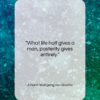 Johann Wolfgang von Goethe quote: “What life half gives a man, posterity…”- at QuotesQuotesQuotes.com