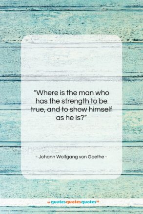 Johann Wolfgang von Goethe quote: “Where is the man who has the…”- at QuotesQuotesQuotes.com