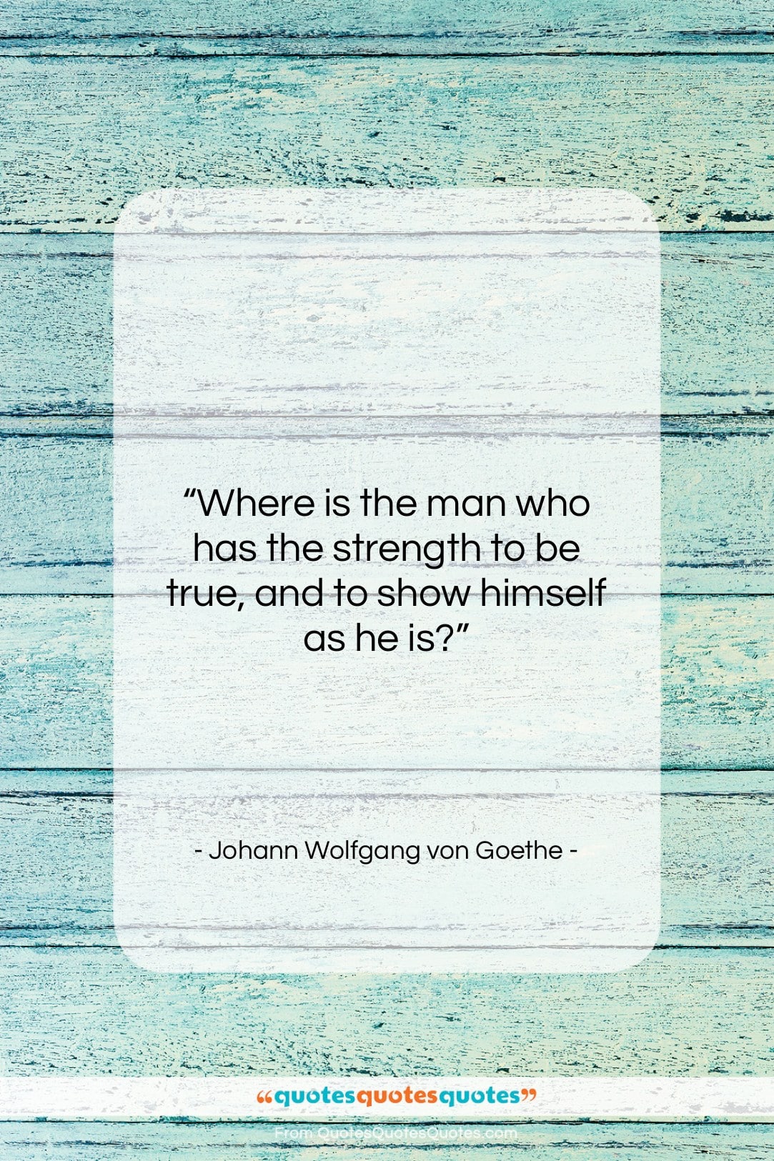 Johann Wolfgang von Goethe quote: “Where is the man who has the…”- at QuotesQuotesQuotes.com
