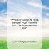 Johann Wolfgang von Goethe quote: “Whoever wishes to keep a secret must…”- at QuotesQuotesQuotes.com