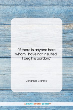 Johannes Brahms quote: “If there is anyone here whom I…”- at QuotesQuotesQuotes.com