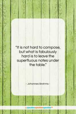 Johannes Brahms quote: “It is not hard to compose, but…”- at QuotesQuotesQuotes.com
