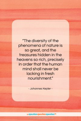 Johannes Kepler quote: “The diversity of the phenomena of nature…”- at QuotesQuotesQuotes.com