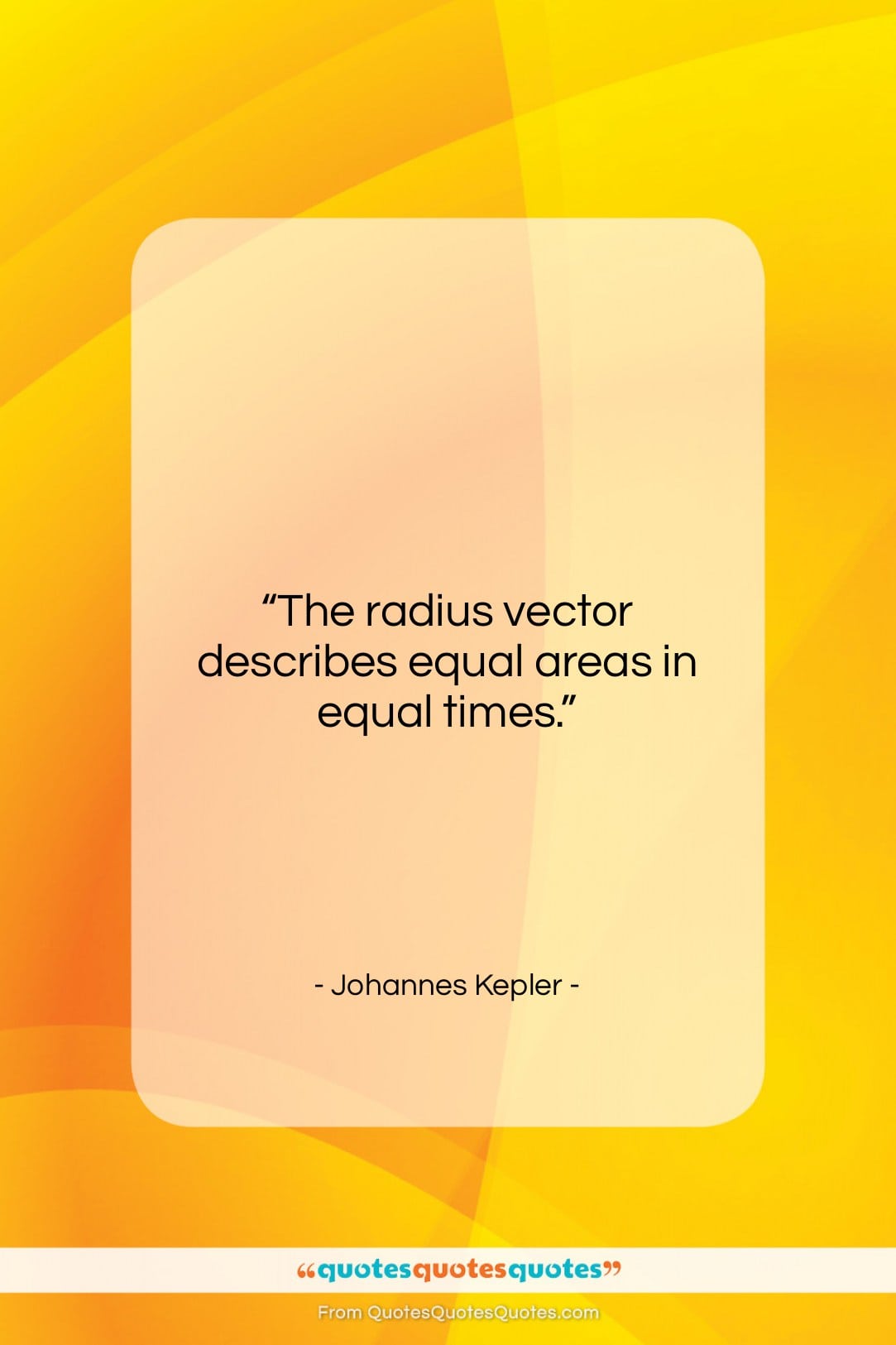 Johannes Kepler quote: “The radius vector describes equal areas in…”- at QuotesQuotesQuotes.com