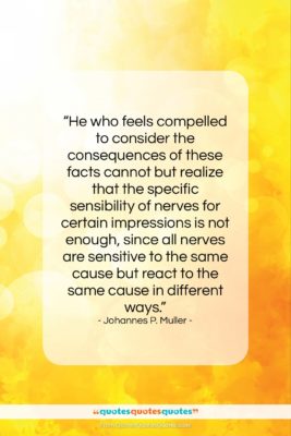 Johannes P. Muller quote: “He who feels compelled to consider the…”- at QuotesQuotesQuotes.com