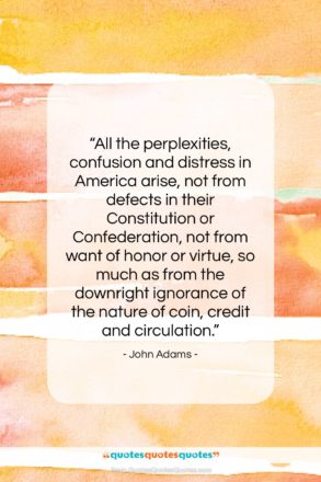 John Adams quote: “All the perplexities, confusion and distress in…”- at QuotesQuotesQuotes.com