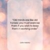 John Adams quote: “Old minds are like old horses; you…”- at QuotesQuotesQuotes.com